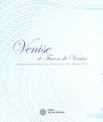 Couverture du livre « Venise et facon de venise - verre renaissance du musee des arts decoratifs » de Baumgartner/Olivie aux éditions Les Arts Decoratifs