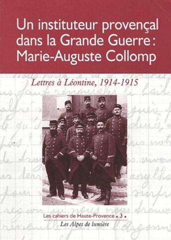 Couverture du livre « Un instituteur provençal dans la Grande Guerre : Marie-Auguste Collomp ; lettre à Léontine 1914-1915 » de Alain Collomp aux éditions Les Alpes De Lumiere