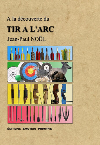 Couverture du livre « À la découverte du tir à l'arc » de Jean-Paul Noel aux éditions Emotion Primitive