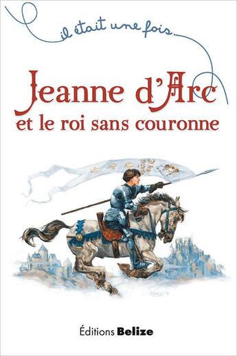 Couverture du livre « Il était une fois ; Jeanne d'Arc et le roi sans couronne » de Laurent Begue et Ugo Pinson aux éditions Belize