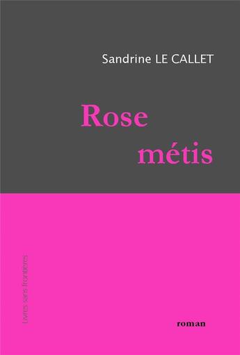 Couverture du livre « Rose métis » de Sandrine Le Callet aux éditions Livres Sans Frontieres