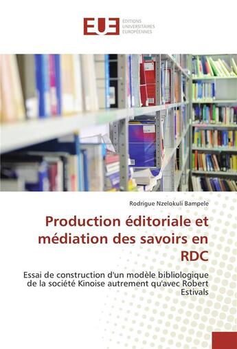 Couverture du livre « Production editoriale et mediation des savoirs en rdc » de Bampele R N. aux éditions Editions Universitaires Europeennes