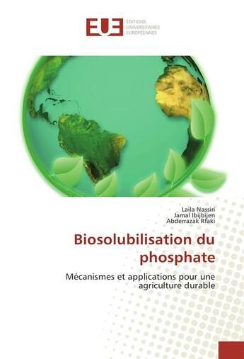 Couverture du livre « Biosolubilisation du phosphate ; mécanismes et applications pour une agriculture durable » de Laila Nassiri et Jamal Ibijbijen et Abderrazak Rfaki aux éditions Editions Universitaires Europeennes