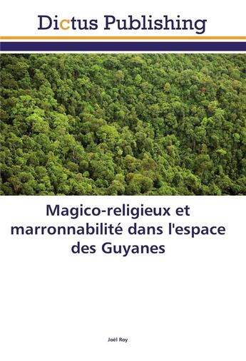 Couverture du livre « Magico-religieux et marronnabilité dans l'espace des Guyanes » de Joël Roy aux éditions Dictus