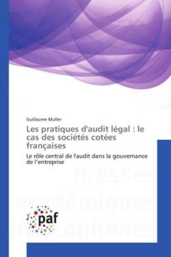 Couverture du livre « Les pratiques d'audit légal : le cas des sociétés cotées françaises ; le rôle central de l'audit dans la gouvernance de l'entreprise » de Guillaume Muller aux éditions Presses Academiques Francophones