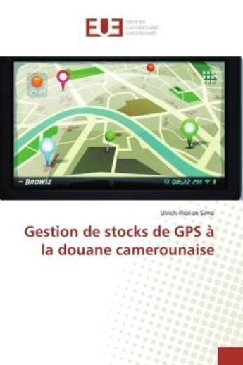 Couverture du livre « Gestion de stocks de GPS à la douane camerounaise » de Ulrich-Florian Simo aux éditions Editions Universitaires Europeennes