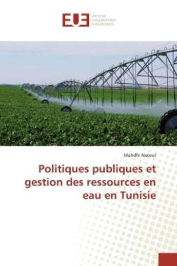 Couverture du livre « Politiques publiques et gestion des ressources en eau en Tunisie » de Mahdhi Naceur aux éditions Editions Universitaires Europeennes