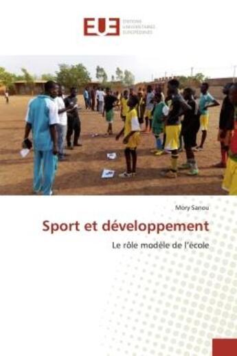 Couverture du livre « Sport et développement : Le rôle modèle de l'école » de Mory Sanou aux éditions Editions Universitaires Europeennes