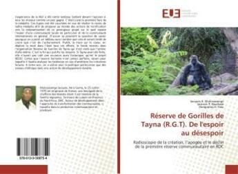 Couverture du livre « Réserve de Gorilles de Tayna (R.G.T). De l'espoir au désespoir : Radioscopie de la création, l'apogée et le déclin de la première réserve communautaire en RDC » de Jacques K. Mukosasenge aux éditions Editions Universitaires Europeennes