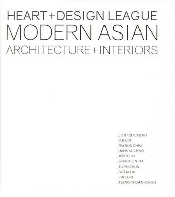 Couverture du livre « Heart + design league ; modern asian architecture + interiors » de Kelly Jiang aux éditions Loft Publications