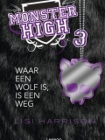 Couverture du livre « Monster High 3 Waar een wolf is, is een weg » de Lisi Harrison aux éditions Uitgeverij Lannoo