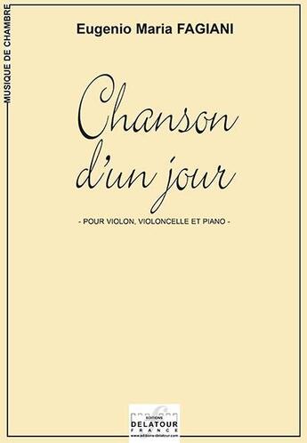 Couverture du livre « Chanson d'un jour pour violon, violoncelle et piano » de Fagiani Eugenio-Mari aux éditions Delatour