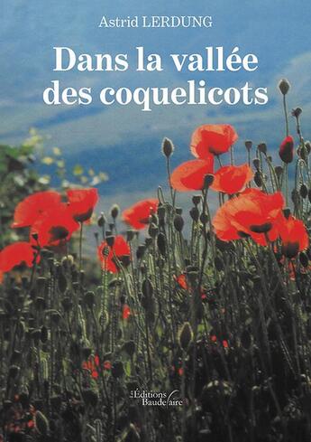 Couverture du livre « Dans la vallée des coquelicots » de Astrid Lerdung aux éditions Baudelaire