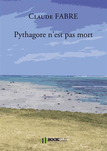 Couverture du livre « Pythagore n'est pas mort » de Claude Fabre aux éditions Bookelis