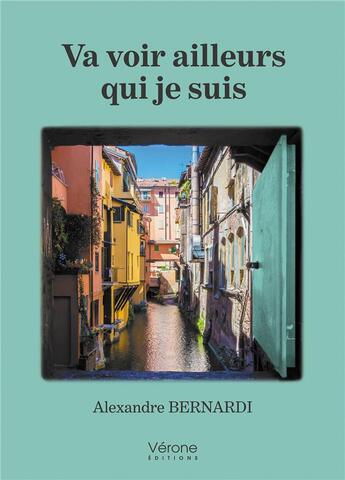 Couverture du livre « Va voir ailleurs qui je suis » de Alexandre Bernardi aux éditions Verone