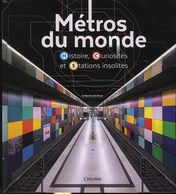 Couverture du livre « Métros du monde ; histoire, curiosités et stations insolites » de Catherine Zerdoun aux éditions L'imprevu