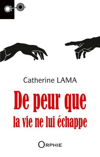 Couverture du livre « De peur que la vie ne lui échappe » de Catherine Lama aux éditions Orphie