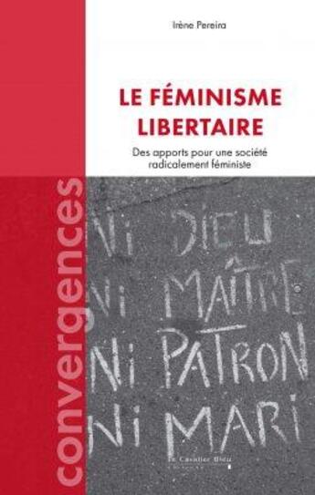 Couverture du livre « Le féminisme libertaire : Des apports pour une société radicalement féministe » de Pereira/Irene aux éditions Le Cavalier Bleu