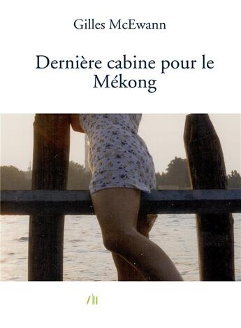 Couverture du livre « Dernière cabine pour le mekong » de Gilles Mcewann aux éditions Bookelis