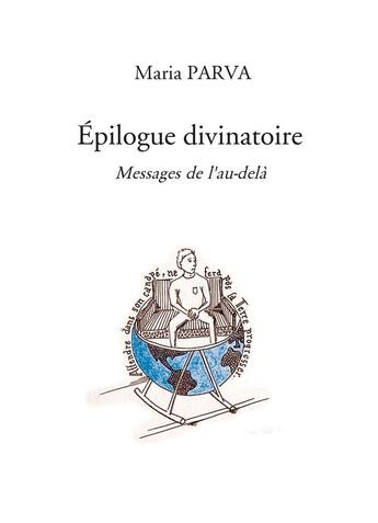 Couverture du livre « Épilogue divinatoire : messages de l'au-delà » de Maria Parva aux éditions Bookelis