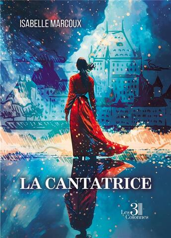 Couverture du livre « La cantatrice » de Isabelle Marcoux aux éditions Les Trois Colonnes