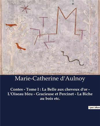 Couverture du livre « Contes - Tome I : La Belle aux cheveux d'or - L'Oiseau bleu - Gracieuse et Percinet - La Biche au bois etc. » de D'Aulnoy M-C. aux éditions Culturea