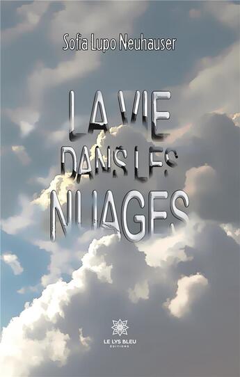 Couverture du livre « La vie dans les nuages » de Neuhauser Sofia Lupo aux éditions Le Lys Bleu