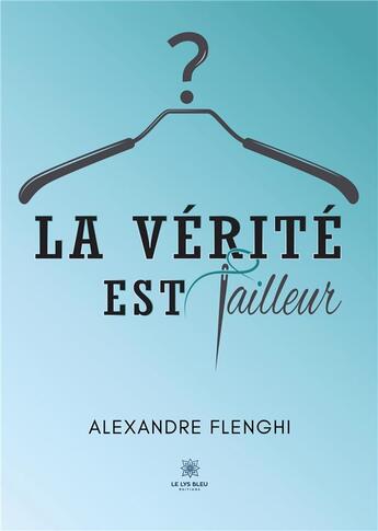 Couverture du livre « La vérité est tailleur » de Flenghi Alexandre aux éditions Le Lys Bleu