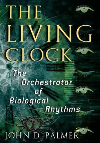 Couverture du livre « The Living Clock: The Orchestrator of Biological Rhythms » de Palmer John D aux éditions Oxford University Press Usa