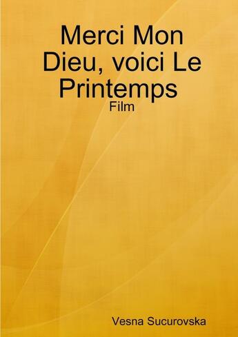 Couverture du livre « Merci mon dieu, voici le printemps: film » de Sucurovska Vesna aux éditions Lulu