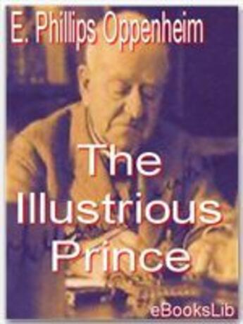 Couverture du livre « The Illustrious Prince » de E. Phillips Oppenheim aux éditions Ebookslib