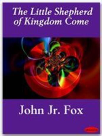 Couverture du livre « The Little Shepherd of Kingdom Come » de John Jr. Fox aux éditions Ebookslib