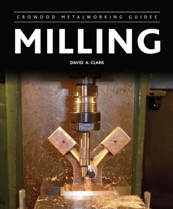 Couverture du livre « Milling » de Clark David A aux éditions Crowood Press Digital