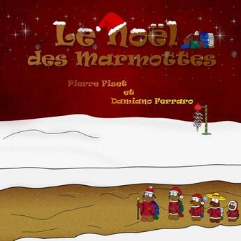 Couverture du livre « Le noel des marmottes » de Damiano Ferraro P F. aux éditions Lulu