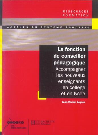 Couverture du livre « La fonction de conseiller pedagogique - accompagner les nouveaux enseignants en college et en lycee » de Legras Jean-Michel aux éditions Hachette Education