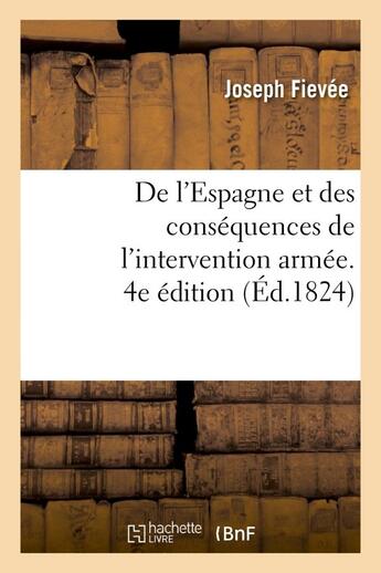 Couverture du livre « De l'espagne et des consequences de l'intervention armee. 4e edition » de Fievee Joseph aux éditions Hachette Bnf