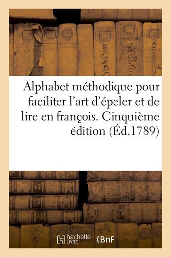 Couverture du livre « Alphabet methodique pour faciliter l'art d'epeller et de lire en franc?ois. cinquieme edition » de  aux éditions Hachette Bnf