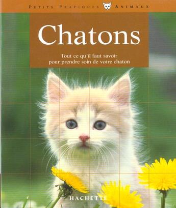 Couverture du livre « Chatons ; Tout Ce Qu'Il Faut Savoir Pour Prendre Soin De Votre Chaton » de Pierre Rousselet-Blanc aux éditions Hachette Pratique