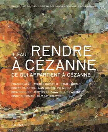 Couverture du livre « Il faut rendre à cézanne ce qui appartient à cézanne » de  aux éditions Gallimard