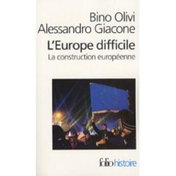 Couverture du livre « L'Europe difficile : Histoire politique de la construction européenne » de Alessandro Giacone et Bino Olivi aux éditions Folio