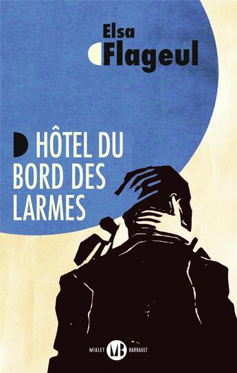 Couverture du livre « Hôtel du bord des larmes » de Elsa Flageul aux éditions Mialet Barrault