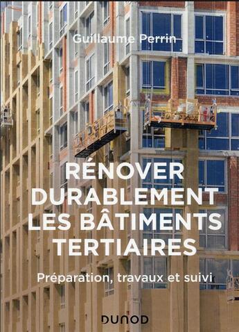 Couverture du livre « Rénover durablement les bâtiments tertiaires : préparation, travaux et suivi » de Guillaume Perrin aux éditions Dunod