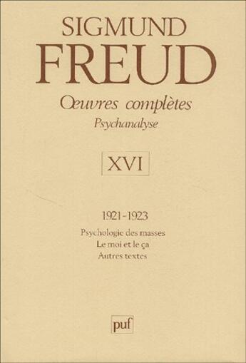 Couverture du livre « Freud sigmund : oeuvres completes t16 (1921-1923) 2e ed mars 2003, psychanalyse - psychologie des ma » de Sigmund Freud aux éditions Puf