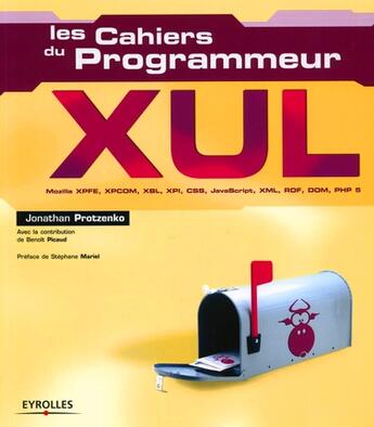 Couverture du livre « XUL : Mozilla XPFE, XPCOM, XBL, XPI, CSS, JavaScript, XML, RDF, DOM, PHP 5 » de Protzenko/Picaud aux éditions Eyrolles