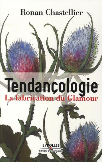 Couverture du livre « Tendançologie ; la fabrication du glamour » de Ronan Chastellier aux éditions Organisation