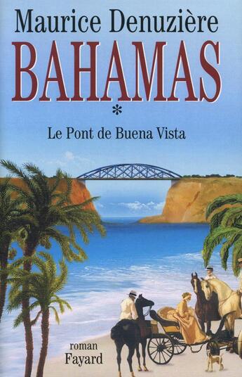 Couverture du livre « Bahamas, tome 1 : Le Pont de Buena Vista » de Maurice Denuziere aux éditions Fayard