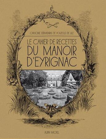 Couverture du livre « Le cahier de recettes du manoir d'Eyrignac » de Capucine Sermadiras De Pouzols De Lile aux éditions Albin Michel