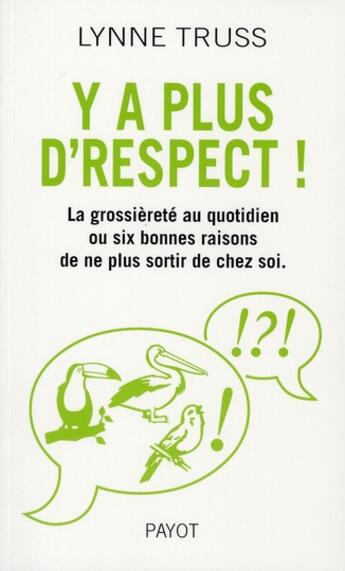 Couverture du livre « Y'a plus d'respect ! la grossièreté au quotidien ou six bonnes raisons de ne plus sortir de chez soi » de Lynne Truss aux éditions Payot