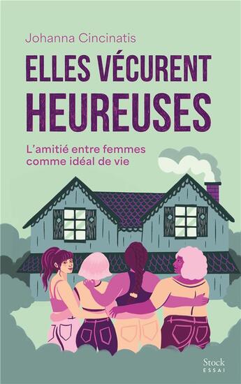 Couverture du livre « Elles vécurent heureuses : L'amitié entre femmes comme idéal de vie » de Johanna Cincinatis aux éditions Stock