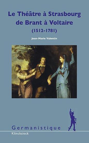 Couverture du livre « Le Théâtre à Strasbourg de Brant à Voltaire (1512-1781) » de Jean-Marie Valentin aux éditions Klincksieck